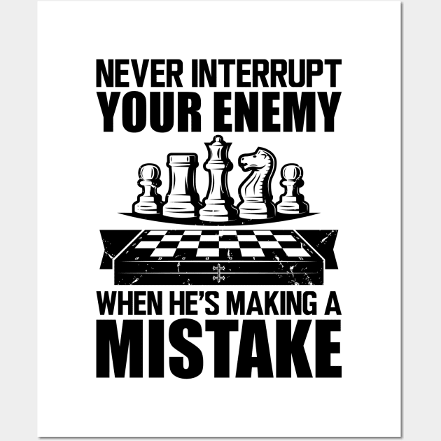 Chess - Never interrupt your enemy when he's making a mistake Wall Art by KC Happy Shop